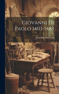 Cover image for Giovanni Di Paolo 1403-1483