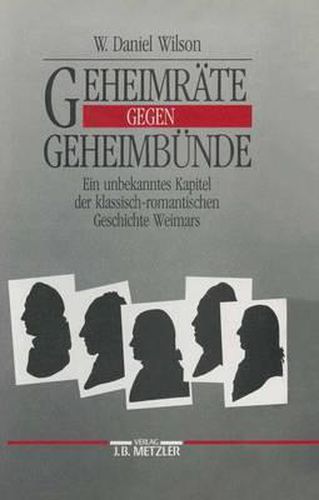 Cover image for Geheimrate gegen Geheimbunde: Ein unbekanntes Kapitel der klassisch-romantischen Geschichte Weimars