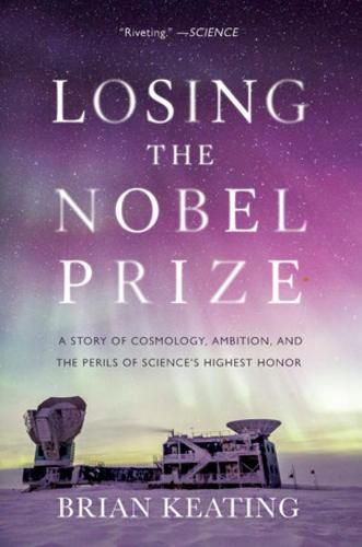 Cover image for Losing the Nobel Prize: A Story of Cosmology, Ambition, and the Perils of Science's Highest Honor