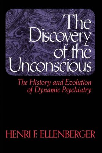 Cover image for The Discovery of the Unconscious: The History and Evolution of Dynamic Psychiatry