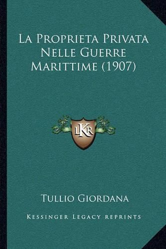 Cover image for La Proprieta Privata Nelle Guerre Marittime (1907)