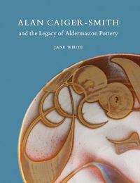 Cover image for Alan Caiger-Smith and the Legacy of the Aldermaston Pottery