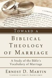 Cover image for Toward a Biblical Theology of Marriage: A Study of the Bible's Vocabulary of Marriage