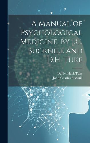 Cover image for A Manual of Psychological Medicine, by J.C. Bucknill and D.H. Tuke