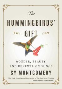 Cover image for The Hummingbirds' Gift: Wonder, Beauty, and Renewal on Wings