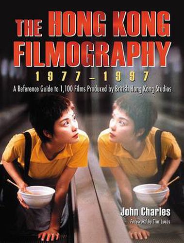 Cover image for The Hong Kong Filmography, 1977-1997: A Reference Guide to 1,100 Films Produced by British Hong Kong Studios