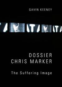 Cover image for Dossier Chris Marker: The Suffering Image