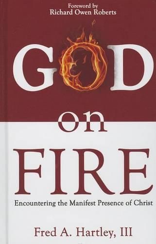 Cover image for God on Fire: Encountering the Manifest Presence of Christ