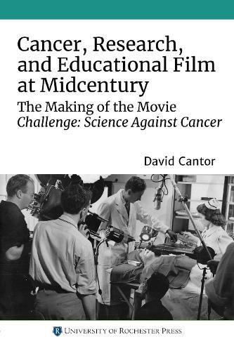 Cover image for Cancer, Research, and Educational Film at Midcentury: The Making of the Movie Challenge: Science Against Cancer