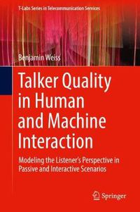 Cover image for Talker Quality in Human and Machine Interaction: Modeling the Listener's Perspective in Passive and Interactive Scenarios