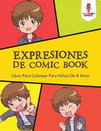 Cover image for Expresiones De Comic Book: Libro Para Colorear Para Ninos De 8 Anos