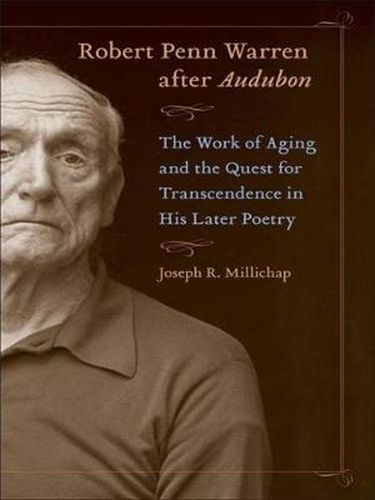 Robert Penn Warren after Audubon: The Work of Aging and the Quest for Transcendence in His Later Poetry