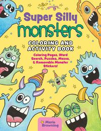 Cover image for Super Silly Monsters Coloring and Activity Book