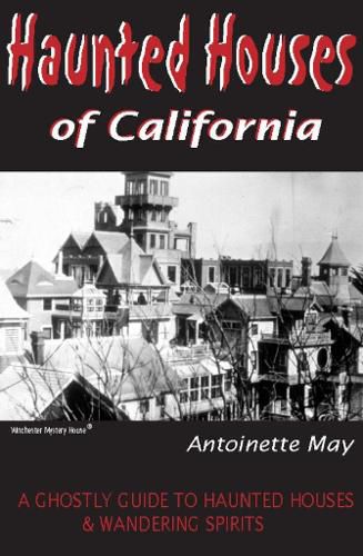 Cover image for Haunted Houses of California: A Ghostly Guide to Haunted Houses and Wandering Spirits