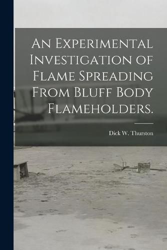 Cover image for An Experimental Investigation of Flame Spreading From Bluff Body Flameholders.