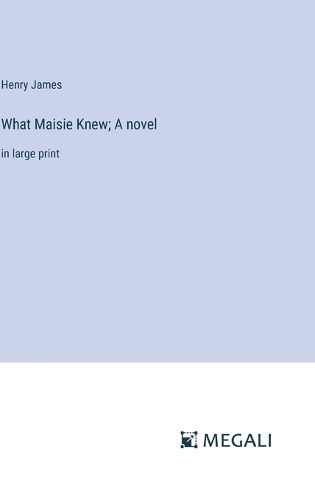 Cover image for What Maisie Knew; A novel