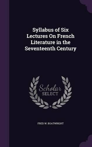 Cover image for Syllabus of Six Lectures on French Literature in the Seventeenth Century