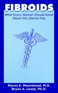 Cover image for Fibroids: What Every Woman Should Know About This Uterine Foe