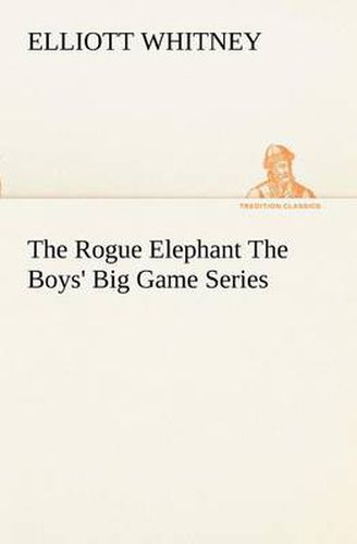 Cover image for The Rogue Elephant The Boys' Big Game Series
