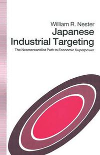 Cover image for Japanese Industrial Targeting: The Neomercantilist Path to Economic Superpower