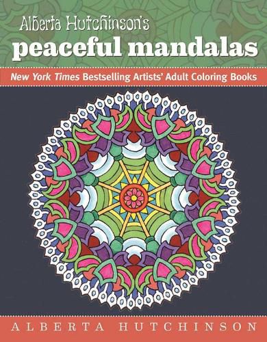 Cover image for Alberta Hutchinson's Peaceful Mandalas: New York Times Bestselling Artists' Adult Coloring Books