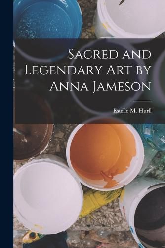 Cover image for Sacred and Legendary Art by Anna Jameson