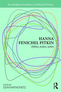 Cover image for Hanna Fenichel Pitkin: Politics, Justice, Action