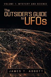 Cover image for The Outsider's Guide to UFOs: Volume 1: Mystery and Science
