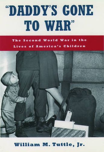 Cover image for 'Daddy's Gone to War': The Second World War in the Lives of America's Children