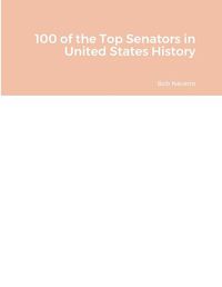 Cover image for 100 of the Top Senators in United States History