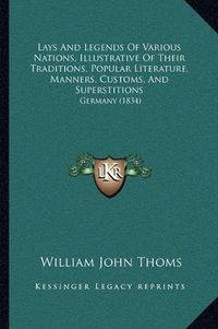 Cover image for Lays and Legends of Various Nations, Illustrative of Their Traditions, Popular Literature, Manners, Customs, and Superstitions: Germany (1834)