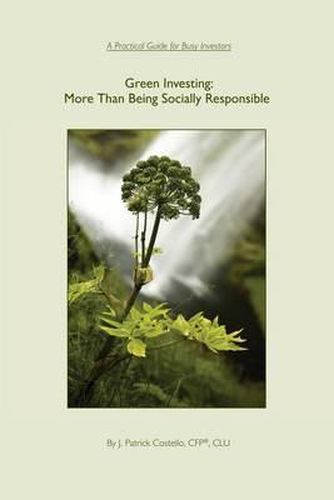 Cover image for Green Investing: More Than Being Socially Responsible: A Practical Guide for Busy Investors