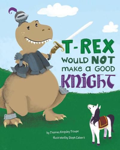 Cover image for T-Rex Would NOT Make a Good Knight