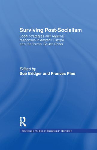 Cover image for Surviving Post-Socialism: Local Strategies and Regional Responses in Eastern Europe and the Former Soviet Union