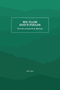 Cover image for We Plow God's Fields: The Life of James G. K. McClure