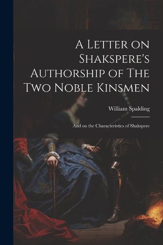 A Letter on Shakspere's Authorship of The Two Noble Kinsmen