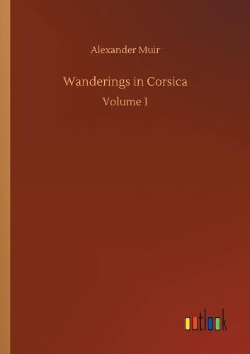 Cover image for Wanderings in Corsica: Volume 1