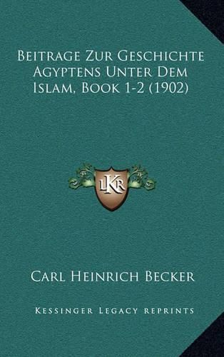 Cover image for Beitrage Zur Geschichte Agyptens Unter Dem Islam, Book 1-2 (1902)