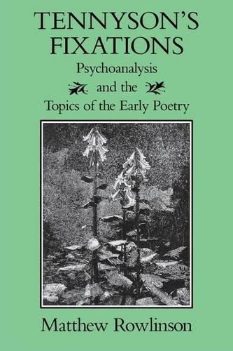 Cover image for Tennyson's Fixations: Psychoanalysis and the Topics of the Early Poetry