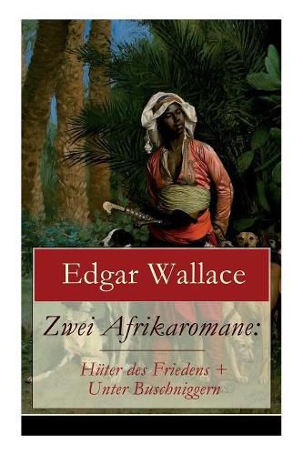 Zwei Afrikaromane: Huter des Friedens + Unter Buschniggern: Geschichte aus dem afrikanischen Urwald (Abenteuerromane)