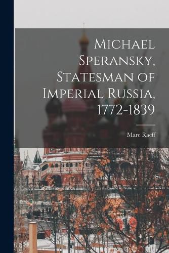 Cover image for Michael Speransky, Statesman of Imperial Russia, 1772-1839