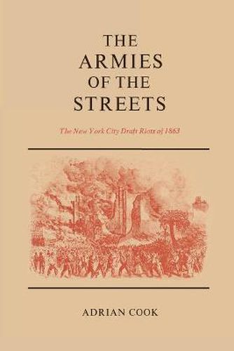 Cover image for The Armies of the Streets: The New York City Draft Riots of 1863