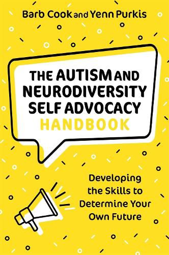 Cover image for The Autism and Neurodiversity Self Advocacy Handbook: Developing the Skills to Determine Your Own Future