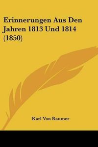 Cover image for Erinnerungen Aus Den Jahren 1813 Und 1814 (1850)