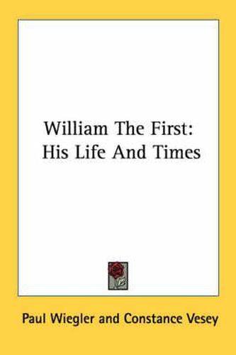 Cover image for William the First: His Life and Times