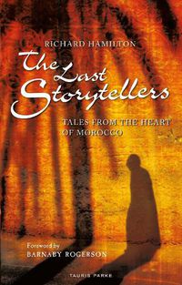 Cover image for The Last Storytellers: Tales from the Heart of Morocco