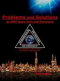 Cover image for Problems and Solutions on MRO Spare Parts and Storeroom: 6th Discipline of World Class Maintenance, The 12 Disciplines