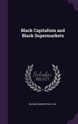 Cover image for Black Capitalism and Black Supermarkets