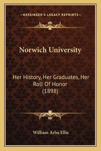 Cover image for Norwich University: Her History, Her Graduates, Her Roll of Honor (1898)