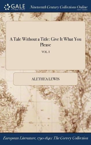 Cover image for A Tale Without a Title: Give It What You Please; Vol. I